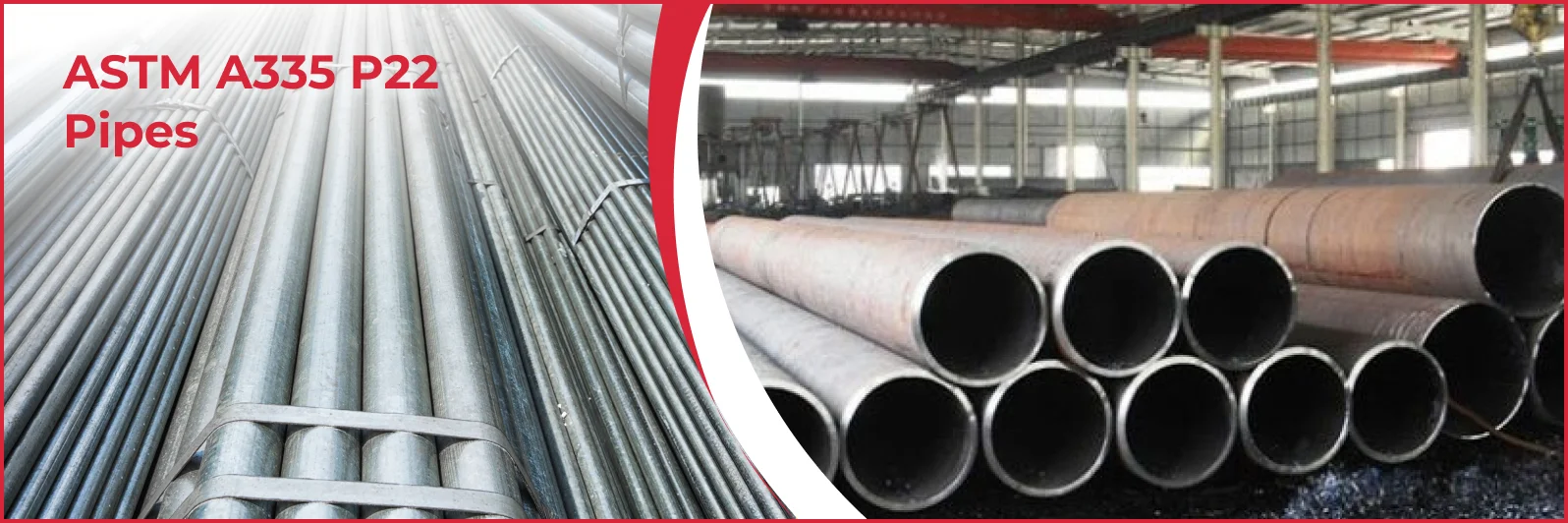 ASTM A335 P22 Pipes Manufacturer & Supplier